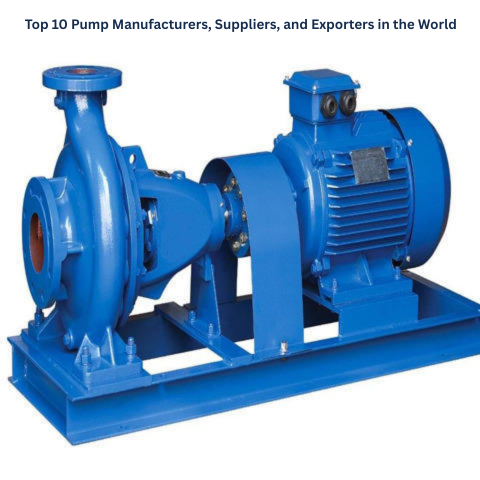  Top 10 Pump Manufacturers, Suppliers, and Exporters in the World