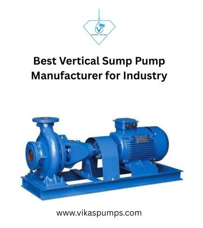What Makes a Reliable Vertical Sump Pump Manufacturer? Key Factors to Consider